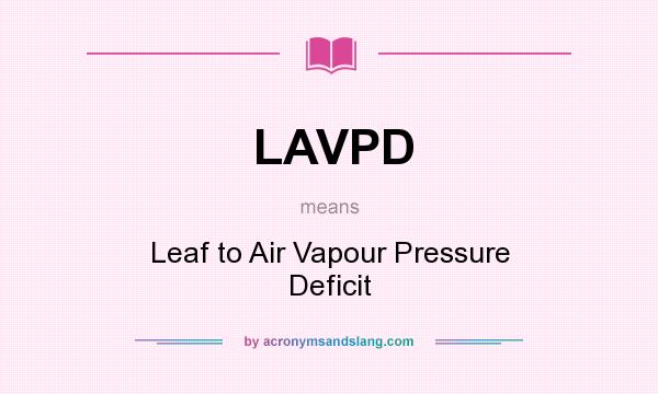 What does LAVPD mean? It stands for Leaf to Air Vapour Pressure Deficit