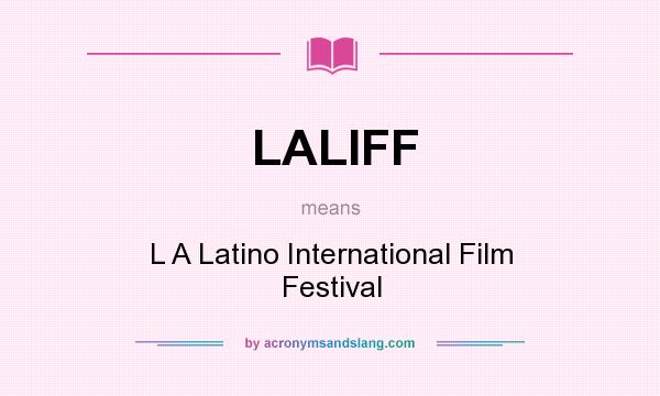 What does LALIFF mean? It stands for L A Latino International Film Festival