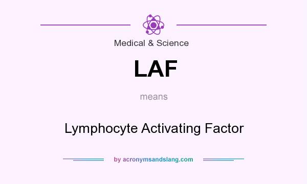 What does LAF mean? It stands for Lymphocyte Activating Factor