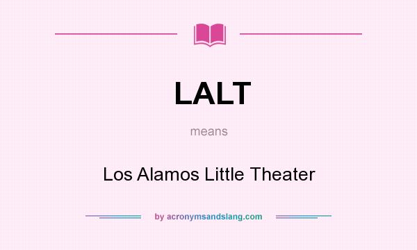What does LALT mean? It stands for Los Alamos Little Theater
