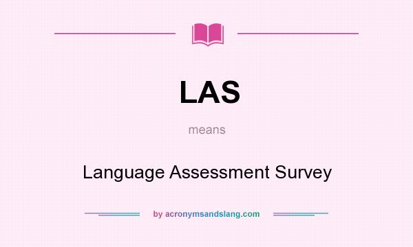 What does LAS mean? It stands for Language Assessment Survey