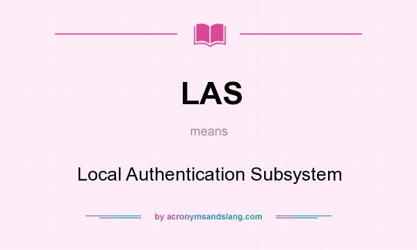 What does LAS mean? It stands for Local Authentication Subsystem