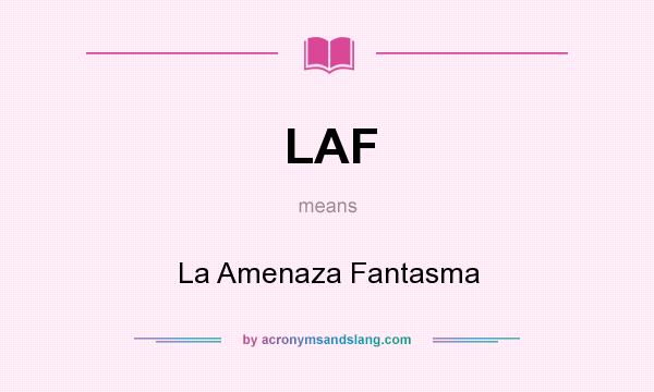 What does LAF mean? It stands for La Amenaza Fantasma