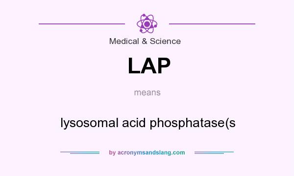 What does LAP mean? It stands for lysosomal acid phosphatase(s