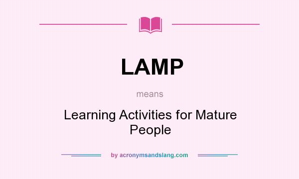 What does LAMP mean? It stands for Learning Activities for Mature People