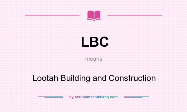 What does LBC mean? It stands for Lootah Building and Construction