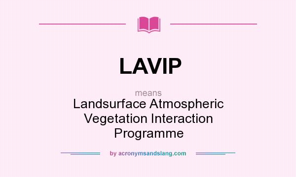 What does LAVIP mean? It stands for Landsurface Atmospheric Vegetation Interaction Programme