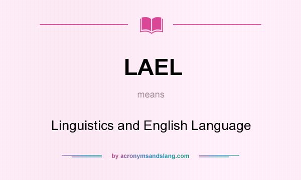 What does LAEL mean? It stands for Linguistics and English Language
