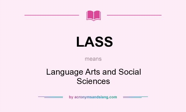 What does LASS mean? It stands for Language Arts and Social Sciences