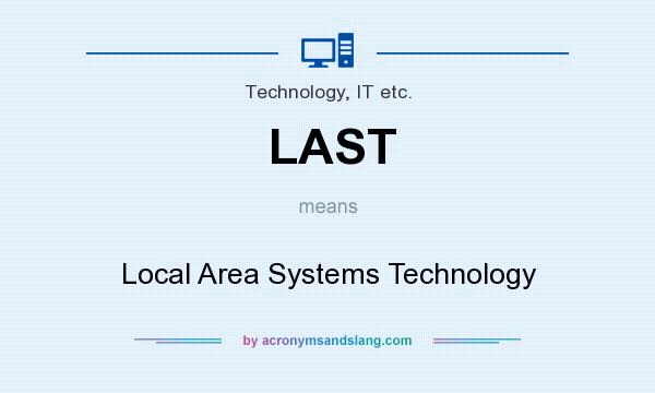 What does LAST mean? It stands for Local Area Systems Technology