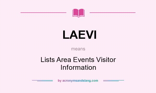 What does LAEVI mean? It stands for Lists Area Events Visitor Information