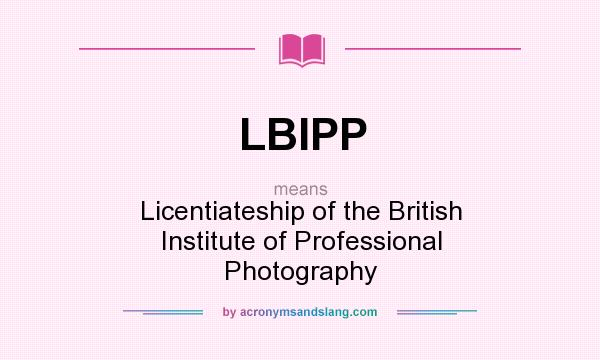 What does LBIPP mean? It stands for Licentiateship of the British Institute of Professional Photography