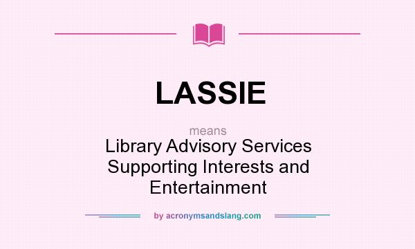 What does LASSIE mean? It stands for Library Advisory Services Supporting Interests and Entertainment