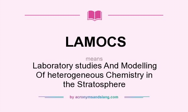 What does LAMOCS mean? It stands for Laboratory studies And Modelling Of heterogeneous Chemistry in the Stratosphere