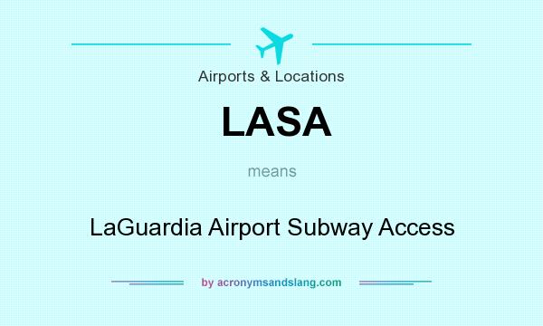 What does LASA mean? It stands for LaGuardia Airport Subway Access
