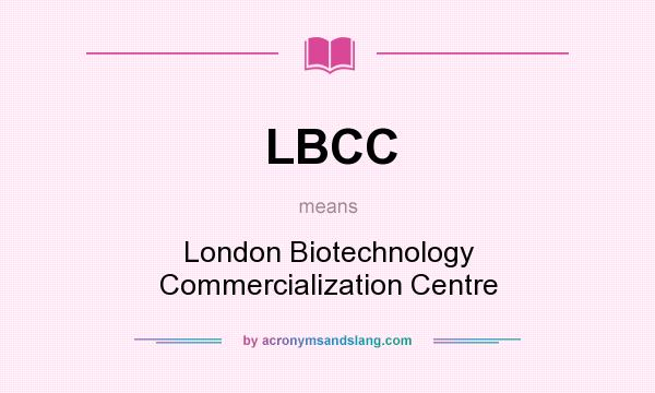 What does LBCC mean? It stands for London Biotechnology Commercialization Centre