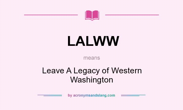 What does LALWW mean? It stands for Leave A Legacy of Western Washington
