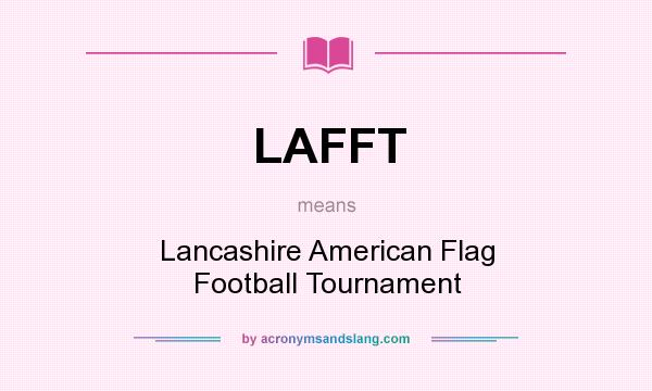 What does LAFFT mean? It stands for Lancashire American Flag Football Tournament