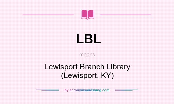 What does LBL mean? It stands for Lewisport Branch Library (Lewisport, KY)