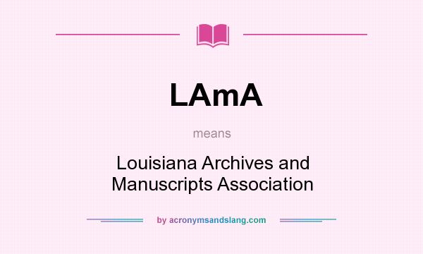 What does LAmA mean? It stands for Louisiana Archives and Manuscripts Association