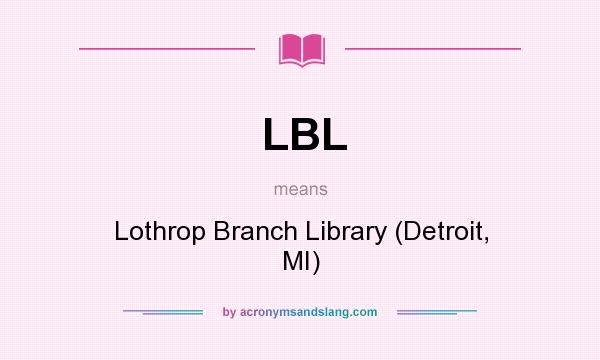 What does LBL mean? It stands for Lothrop Branch Library (Detroit, MI)