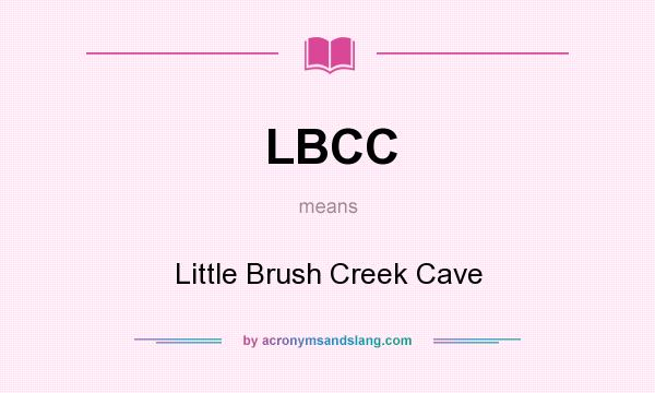 What does LBCC mean? It stands for Little Brush Creek Cave