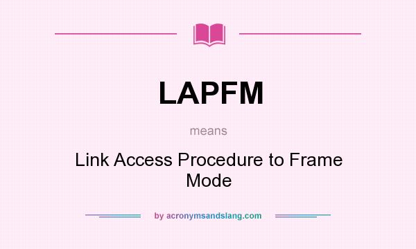 What does LAPFM mean? It stands for Link Access Procedure to Frame Mode