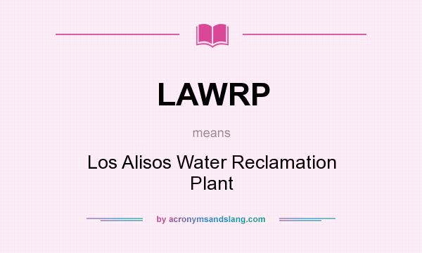 What does LAWRP mean? It stands for Los Alisos Water Reclamation Plant