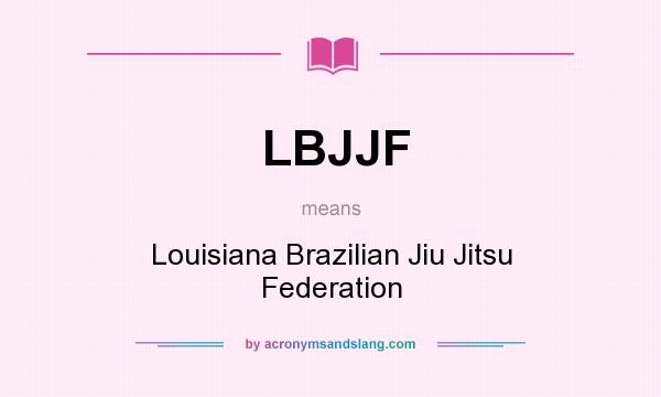 What does LBJJF mean? It stands for Louisiana Brazilian Jiu Jitsu Federation
