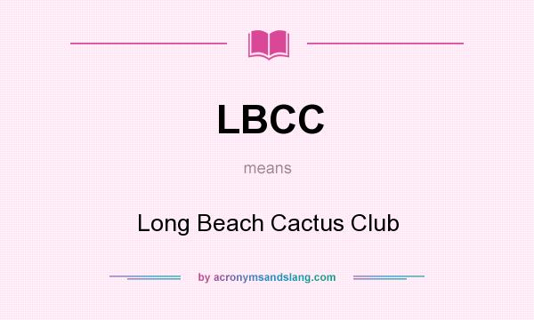 What does LBCC mean? It stands for Long Beach Cactus Club