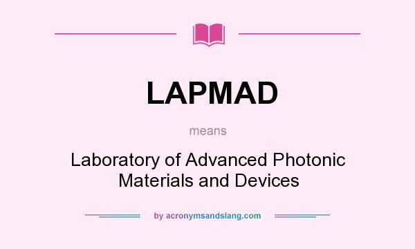 What does LAPMAD mean? It stands for Laboratory of Advanced Photonic Materials and Devices