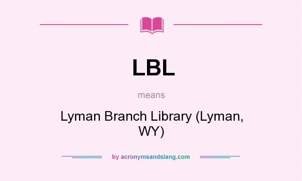 What does LBL mean? It stands for Lyman Branch Library (Lyman, WY)