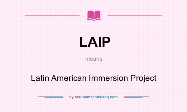 What does LAIP mean? It stands for Latin American Immersion Project