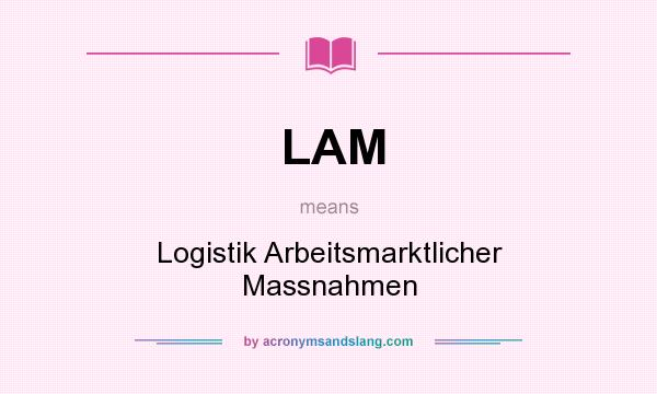 What does LAM mean? It stands for Logistik Arbeitsmarktlicher Massnahmen