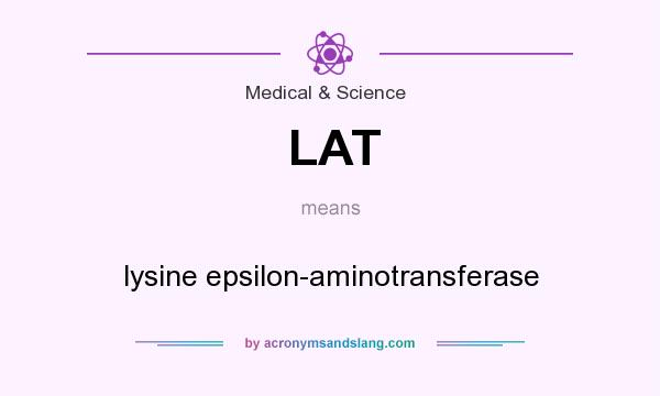 What does LAT mean? It stands for lysine epsilon-aminotransferase