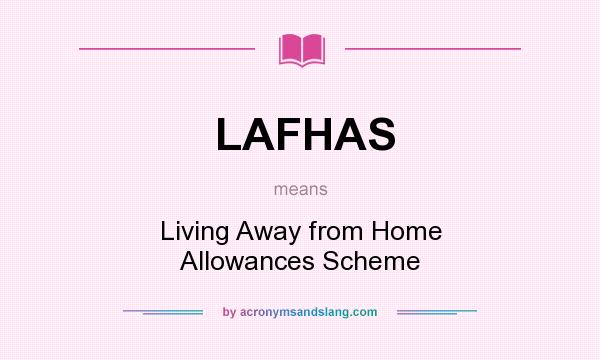 What does LAFHAS mean? It stands for Living Away from Home Allowances Scheme