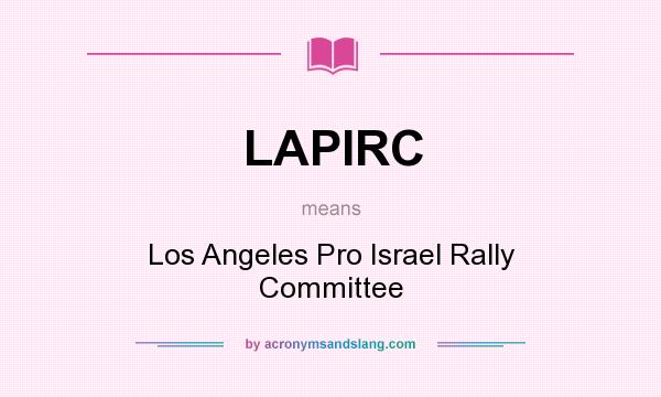 What does LAPIRC mean? It stands for Los Angeles Pro Israel Rally Committee