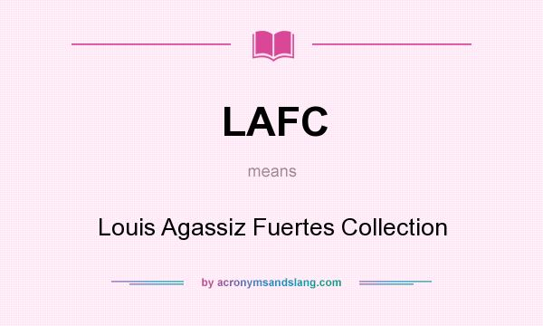 What does LAFC mean? It stands for Louis Agassiz Fuertes Collection