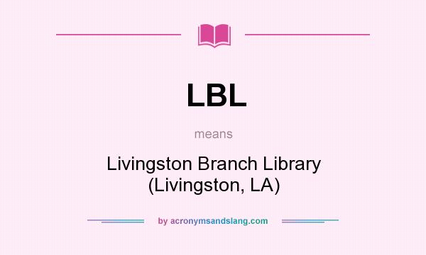 What does LBL mean? It stands for Livingston Branch Library (Livingston, LA)