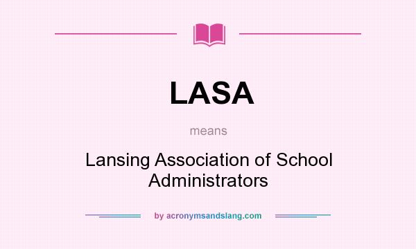 What does LASA mean? It stands for Lansing Association of School Administrators