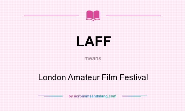 What does LAFF mean? It stands for London Amateur Film Festival