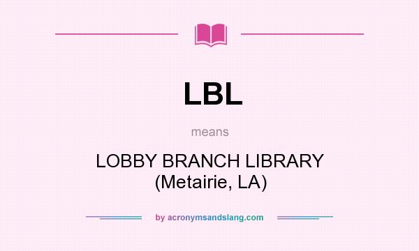 What does LBL mean? It stands for LOBBY BRANCH LIBRARY (Metairie, LA)
