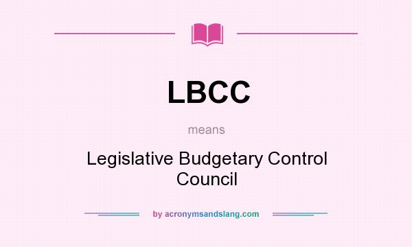 What does LBCC mean? It stands for Legislative Budgetary Control Council