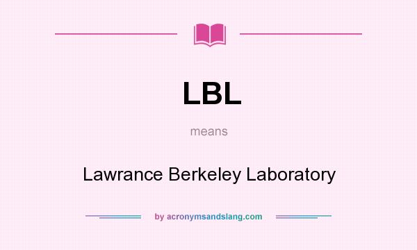 What does LBL mean? It stands for Lawrance Berkeley Laboratory