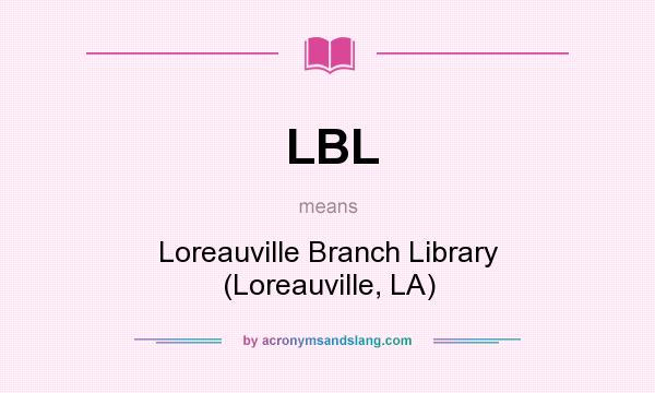 What does LBL mean? It stands for Loreauville Branch Library (Loreauville, LA)