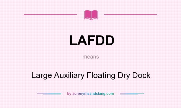 What does LAFDD mean? It stands for Large Auxiliary Floating Dry Dock