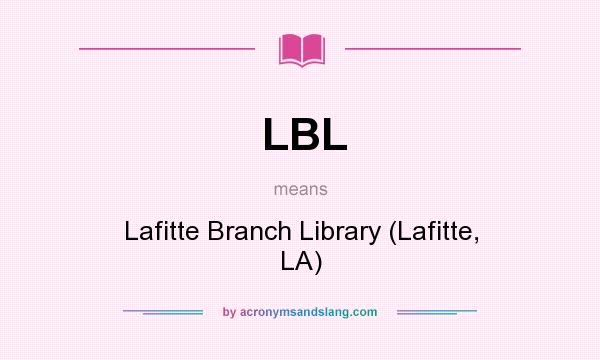What does LBL mean? It stands for Lafitte Branch Library (Lafitte, LA)