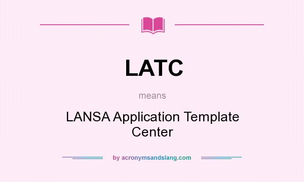 What does LATC mean? It stands for LANSA Application Template Center