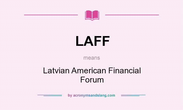 What does LAFF mean? It stands for Latvian American Financial Forum