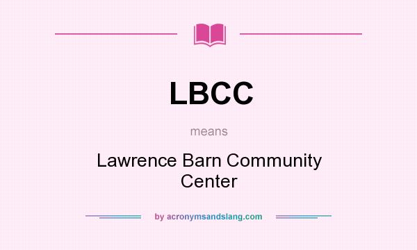 What does LBCC mean? It stands for Lawrence Barn Community Center